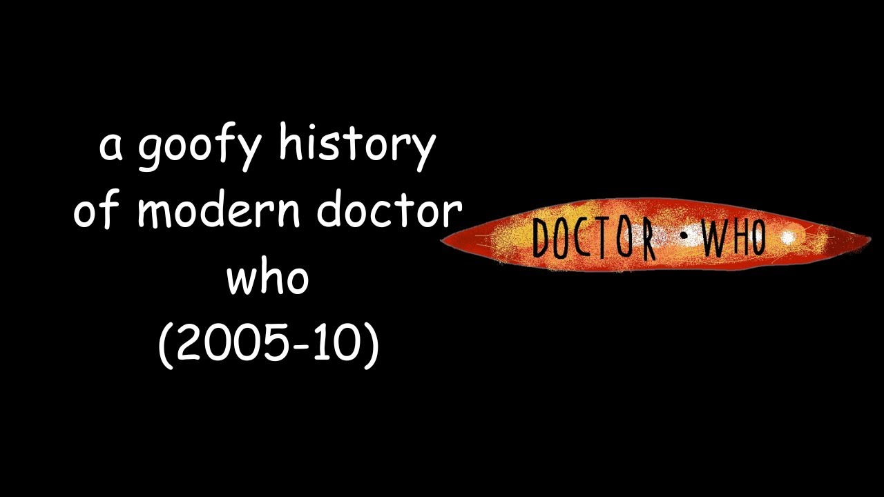 a goofy history of modern doctor who (2005-10)