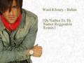 Wael Kfoury - Behin (Dj Nather Ft. Dj Samer Reggeaton Remix)