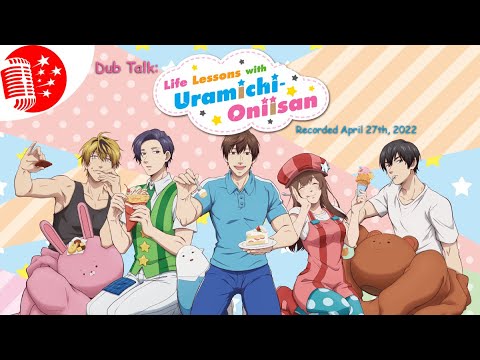 Dub Talk 264: Life Lessons with Uramichi Oniisan