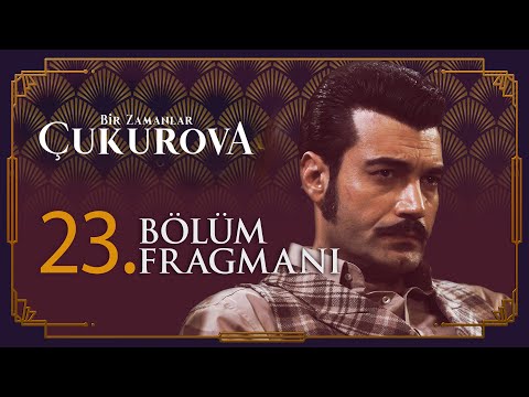 Bir Zamanlar Çukurova 23. Bölüm Fragmanı                                                                                                                                                                                                                  