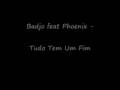 Badjo feat Phoenix - Tudo Tem Um Fim