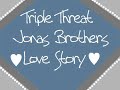 triple threat- a jonas brothers love story intro