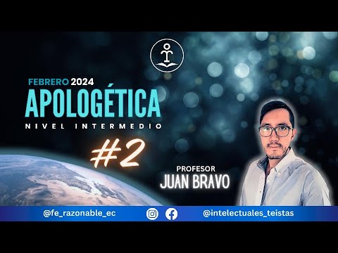 Curso: APOLOGÉTICA - Nivel Intermedio CLASE 2.  Prof: Juan Bravo