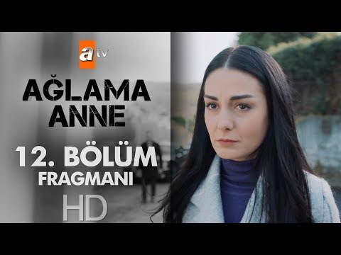 Ağlama Anne 12. Bölüm Fragmanı                                                                                                                                                                                                                            