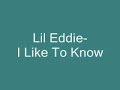 Lil Eddie-I Like To Know