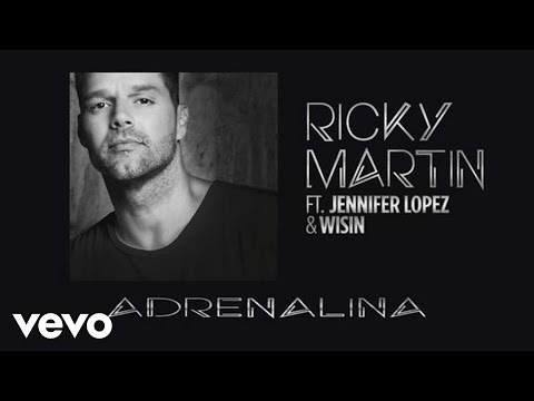 Adrenalina ft. Jennifer López & Wisin Ricky Martin