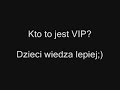 Kto to jest VIP? Dzieci wiedza lepiej [www.videoshock.pl]