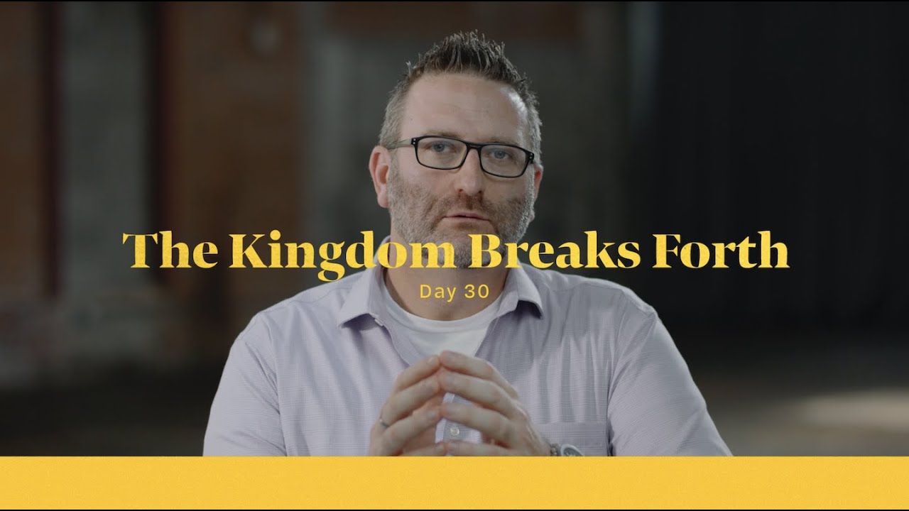 Life of Christ Day 30 Devo | The Kingdom Breaks Forth