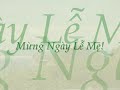 MỪNG NGÀY LỄ MẸ