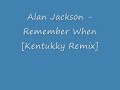 Alan Jackson - Remember When[Kentukky Remix]