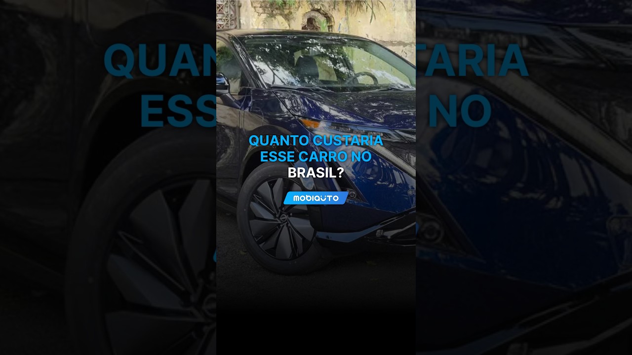 QUANTO O NISSAN ARIYA CUSTARIA SE FOSSE VENDIDO NO BRASIL?
