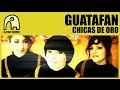 Guatafan Chicas De Oro Video and Lyrics