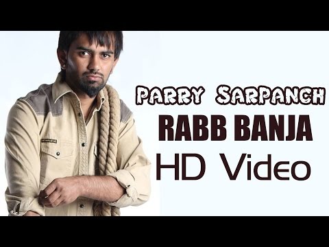 Rabb Banja | Parry Sarpanch l Full Video l New Punjabi Songs 2014