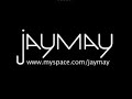get a free jaymay download here - 
http://tinyurl.com/299owp

http://www.myspace.com/jaymay