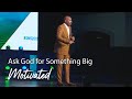Ask God for Something Big - Christian Motivation for Effective Faith Ask God for Something Big - Christian Motivation for Effective Faith