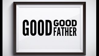 GOOD GOOD FATHER