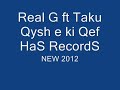 Click here to watch this video Real G ft Taku - Qysh e ki Qef