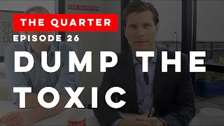 The Quarter Episode 26: Dump The Toxic