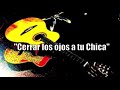 "Cerrar los ojos a tu Chica"