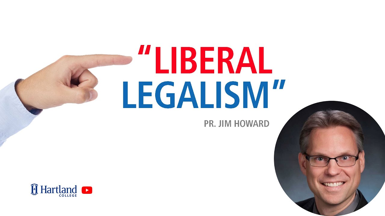 “Liberal Legalism” | Pr. Jim Howard