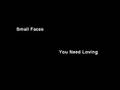 Small Faces - You Need Loving