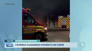 Incêndio em Ourinhos: câmeras flagraram momento do crime