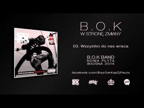 B.O.K - 03. Wszystko do nas wraca (W Stronę Zmiany LP 2011)