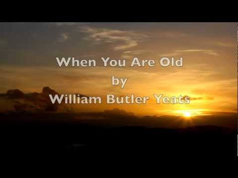 Poems - When You Are Old by William Butler Yeats (1865-1939) When you are old and grey and full of sleep, And nodding by the fire, take down this book, And slowl...