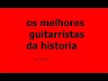 os melhores guitarristas da historia versão 2010