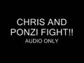 Chris & Ponzi FIGHT!! [AUDIO]