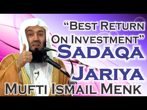 “Best Return On Investment” – Sadaqa Jariya – Mufti Ismail Menk