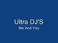 Ultra DJ'S-  Me and You