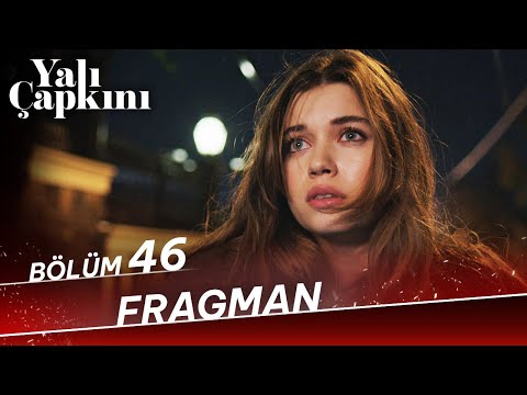 Yalı Çapkını 46. Bölüm Fragmanı                                                                                                                                                                                                                           