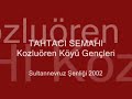 TAHTACI SEMAHI - Kozluören Köyü