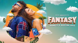 Fantasy - Sukh-E & Aastha Gill  Jaani  Avvy Sr
