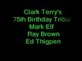 www.markelfconservatory.com
mark playing with ray brown & ed thigpen on a cruise ship somewhere in the mediterranean sea. it was a 75th birthday tribute to clark terry.