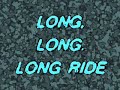 long long, long ride