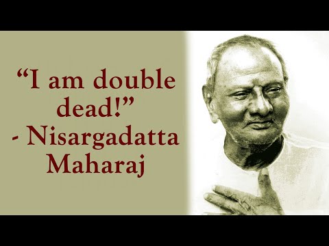 Gautam Sachdeva Video: What did Nisargadatta Maharaj Mean by “I am double dead!”