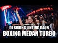 DJ BOXING MEDAN TURBO !! DJ BOXING LINTING DAUN PALING TINGGI SEDUNIA FULL BASS TERBARU 2026