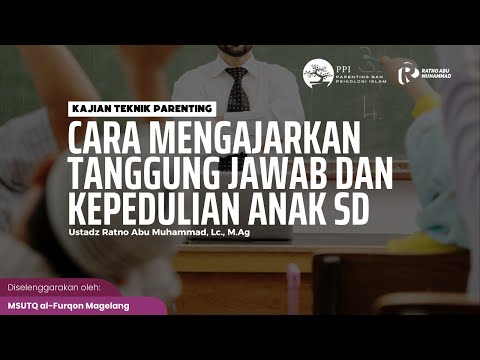 Cara Mengajarkan Tanggung Jawab dan Kepedulian Anak SD - Ratno Abu Muhammad Lc M Ag