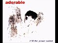 Adorable: ill Be Your Saint - A To Fade In