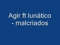 agir ft lunático - malcriados agir ft lunático - malcriados