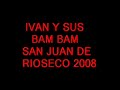 IVAN Y SUS BAM BAM FERIAS Y FIESTAS 2008 SAN JUAN DE RIOSECO