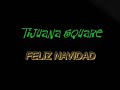 Feliz Navidad (Jose Feliciano) - Tijuana Sqaure