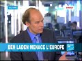 a la une : faut-il prendre au s�rieux les nouvelles menaces de ben laden ? en moins de 48h, 2 messages audios ont �t� rendu public. leur cible : l'europe et le pape beno�t xvi.