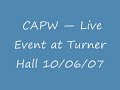 CAPW — Live Event at Turner Hall 10/06/07