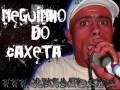 NEGUINHO DO CAXETA -A CADEIA VIROU☯☯☯