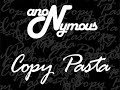 anoNymous - Copy Pasta