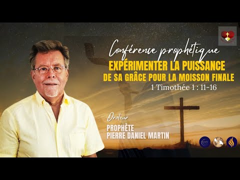 EXPÉRIMENTER LA PUISSANCE DE SA GRÂCE POUR LA MOISSON FINALE I PROPHÈTE PIERRE DANIEL MARTIN