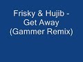 Frisky & Hujib - Get Away (Gammer Remix) Frisky & Hujib - Get Away (Gammer Remix)